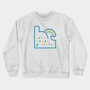 Be Calm Be Happy Be Grateful. Typography design with rainbow Crewneck Sweatshirt